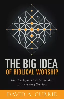 The Big Idea of Biblical Worship