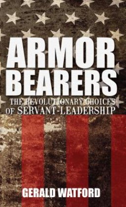 Armorbearers: The Revolutionary Choices of Servant-Leadership