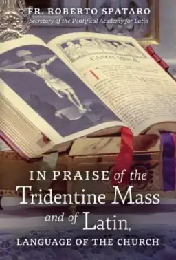 In Praise of the Tridentine Mass and of Latin, Language of the Church