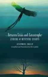 Between Crisis and Catastrophe: Lyrical and Mystical Essays