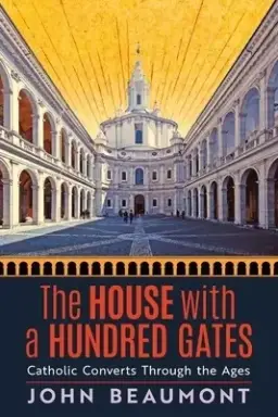 The House With a Hundred Gates: Catholic Converts Through the Ages