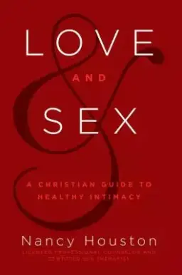 Love & Sex: A Christian Guide to Healthy Intimacy