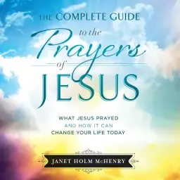 Complete Guide to the Prayers of Jesus