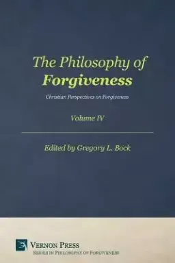 The Philosophy of Forgiveness - Volume IV: Christian Perspectives on Forgiveness