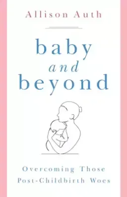 Baby and Beyond: Overcoming Those Post-Childbirth Woes