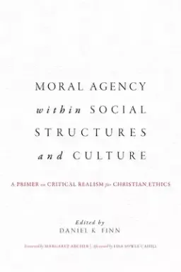 Moral Agency within Social Structures and Culture: A Primer on Critical Realism for Christian Ethics