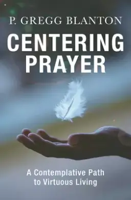 Centering Prayer: A Contemplative Path to Virtuous Living