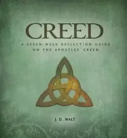 Creed: A Seven-Week Reflection Guide on the Apostles' Creed