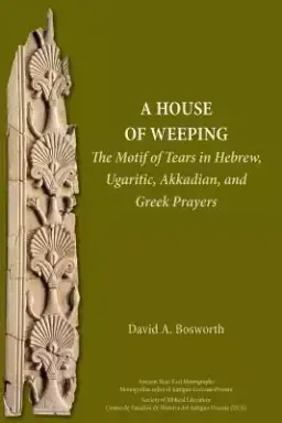 A House of Weeping: The Motif of Tears in Akkadian and Hebrew Prayers