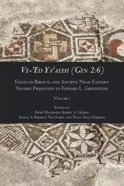 Ve-'Ed Ya'aleh (Gen 2:6), volume 1: Essays in Biblical and Ancient Near Eastern Studies Presented to Edward L. Greenstein