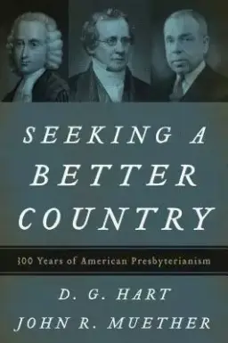 Seeking a Better Country: 300 Years of American Presbyterianism (Paperback Edition)