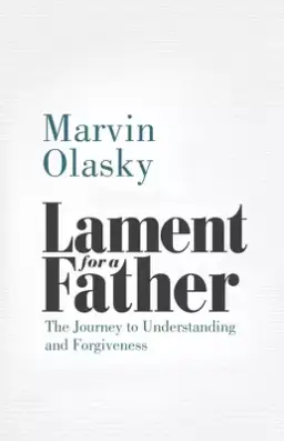 Lament for a Father: The Journey to Understanding and Forgiveness