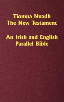 Tiomna Nuadh, The New Testament: An Irish and English Parallel Bible