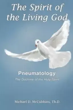 The Spirit of the Living God: The Doctrine of the Holy Spirit