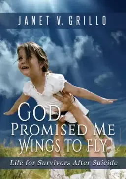 God Promised Me Wings to Fly: Life for Survivors After Suicide