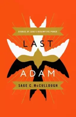 Last Adam: Stories of Love's Redemptive Power