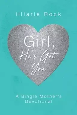 Girl, He's Got You: A Single Mother's Devotional