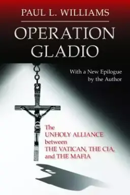 Operation Gladio: The Unholy Alliance Between the Vatican, the Cia, and the Mafia