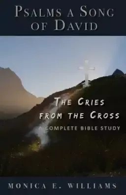 Psalms, a Song of David: The Cries from the Cross: A Complete Bible Study