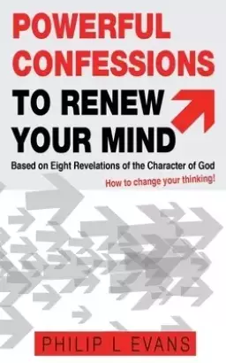 Powerful Confessions to Renew Your Mind: : Based on Eight Revelations of the Character of God