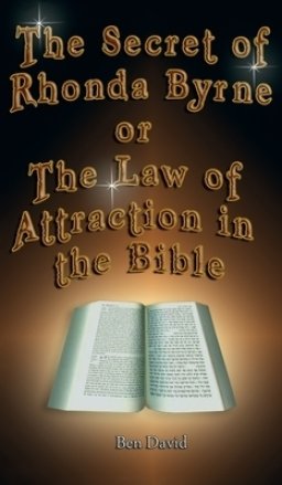 The Secret of Rhonda Byrne or the Law of Attraction in the Bible