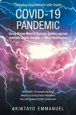 Canceling Appointment with Death: COVID-19 Pandemic: Using Divine Missile Defense System against Invisible Global Weapon of Mass Destruction