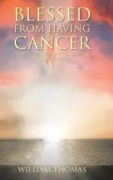 Blessed from Having Cancer: The Making of My Testimony by Jesus Christ