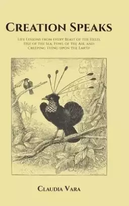 Creation Speaks: Life Lessons from every Beast of the Field, Fish of the Sea, Fowl of the Air, and Creeping Thing upon the Earth