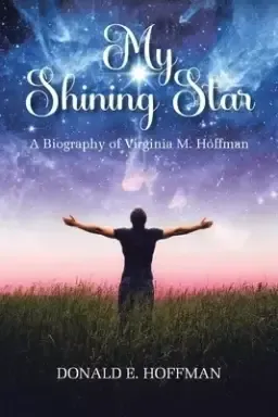 My Shining Star: A Biography of Virginia M. Hoffman