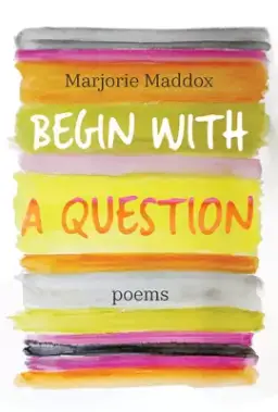 Begin with a Question: Poems