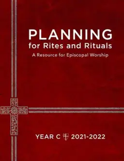 Planning for Rites and Rituals: A Resource for Episcopal Worship, Year C: 2021-2022