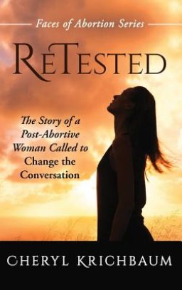 ReTested: The Story of a Post-Abortive Woman Called to Change the Conversation