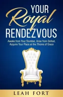 Your Royal Rendezvous: Awake from Your Slumber, Arise from Defeat, Acquire Your Place at the Throne of Grace