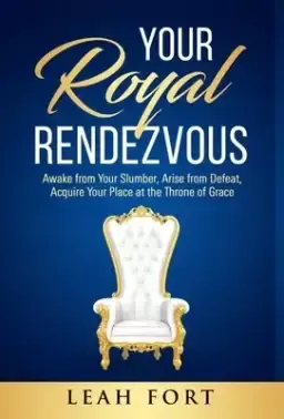 Your Royal Rendezvous: Awake from Your Slumber, Arise from Defeat, Acquire Your Place at the Throne of Grace