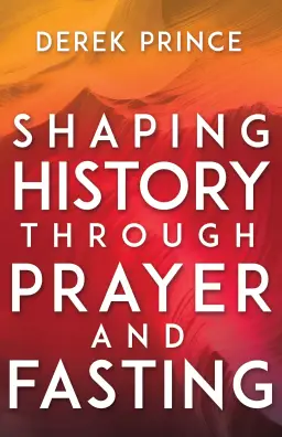 Shaping History Through Prayer and Fasting