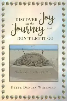 Discover Joy on the Journey and Don't Let It Go