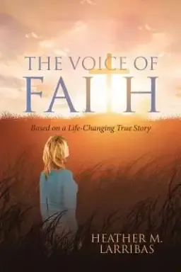 The Voice of Faith: Based on a Life-Changing True Story