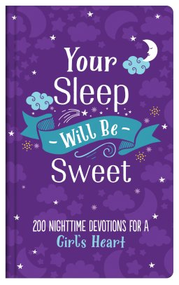 Your Sleep Will Be Sweet (Girls): 200 Nighttime Devotions for a Girl's Heart