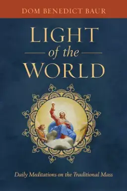 Light of the World: Daily Meditations on the Traditional Mass