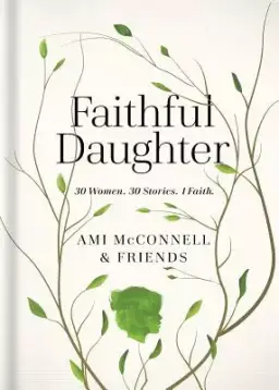 Faithful Daughter: True, Inspiring Stories Celebrating a Mother's Legacy and Love