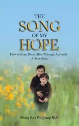 The Song of My Hope: How to Keep Hope Alive Through Adversity