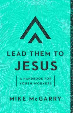 Lead Them to Jesus: A Handbook for Youth Workers