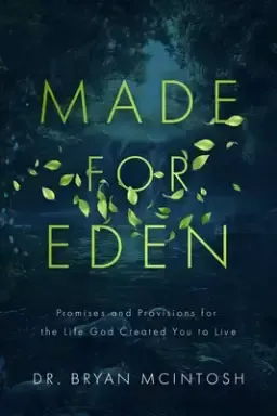 Made for Eden: Promises and Provisions of the Life God Created You to Live