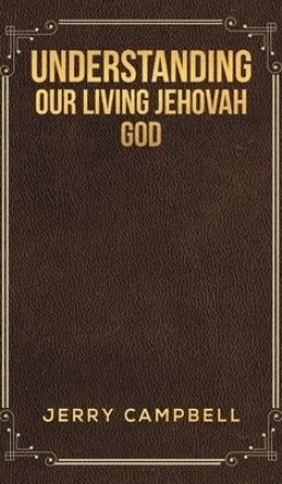 Understanding Our Living Jehovah God