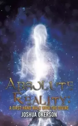 Absolute Reality: A First-Hand Walk with the Divine