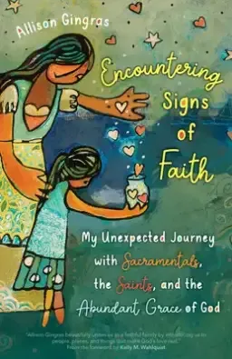 Encountering Signs of Faith: My Unexpected Journey with Sacramentals, the Saints, and the Abundant Grace of God