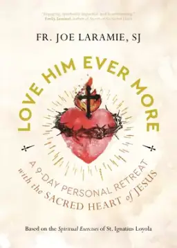 Love Him Ever More: A 9-Day Personal Retreat with the Sacred Heart of Jesus