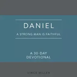 Daniel: A Strong Man Is Faithful