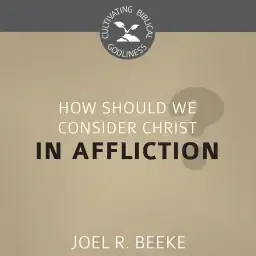 How Should We Consider Christ in Affliction?