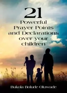 21 Powerful Prayers and Declarations for Your Children: Seeing God's Grace Work for Your Children.